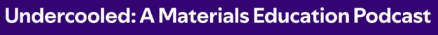 Undercooled: A materials education podcast